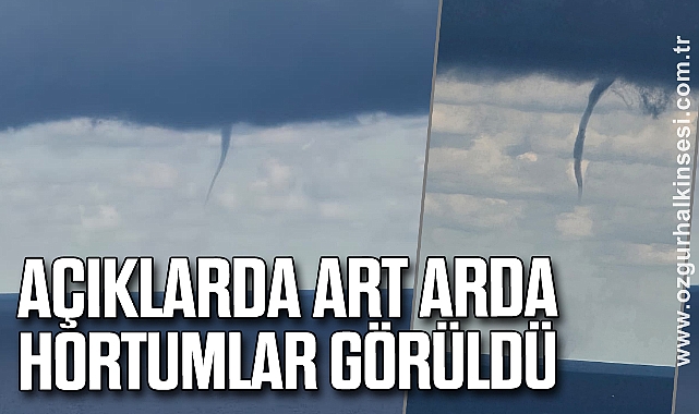 Açıklarda art arda hortumlar görüldü