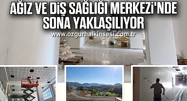 Ağız ve Diş Sağlığı Merkezi'nde sona yaklaşılıyor
