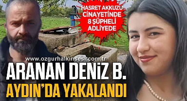 ARANAN DENİZ B. AYDIN'DA YAKALANDI