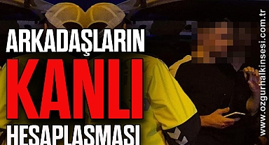 Arkadaşların kanlı hesaplaşması