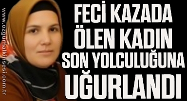 Bartın'da feci kazada ölen kadın son yolculuğuna uğurlandı