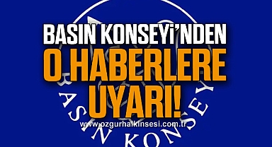 BASIN KONSEYİ’NDEN O HABERLERE UYARI!