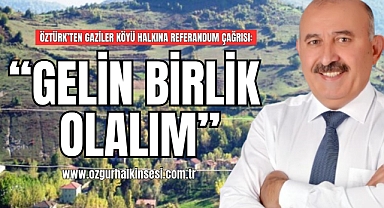 Başkan Öztürk’ten Gaziler Köyü Halkına Referandum Çağrısı
