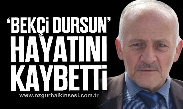 ‘BEKÇİ DURSUN’ HAYATINI KAYBETTİ