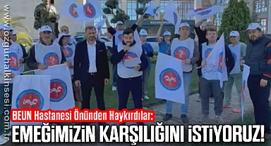 BEUN Hastanesi Önünden Haykırdılar: 