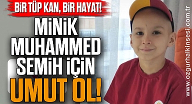 Bir Tüp Kan, Bir Hayat: Minik Muhammed Semih İçin Umut Ol!