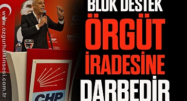 'BLOK DESTEK ÖRGÜT İRADESİNE DARBEDİR'