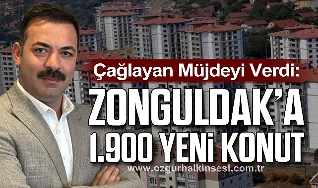 Çağlayan Müjdeyi Verdi: Zonguldak’a 1.900 Yeni Konut