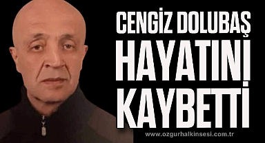 CENGİZ DOLUBAŞ HAYATINI KAYBETTİ