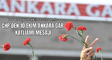 CHP’den 10 Ekim Ankara Gar Katliamı Mesajı