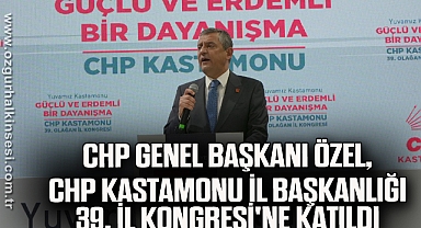 CHP Genel Başkanı Özel, CHP Kastamonu İl Başkanlığı 39. İl Kongresi'ne katıldı