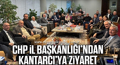 CHP İl Başkanlığı’ndan Kantarcı’ya ziyaret
