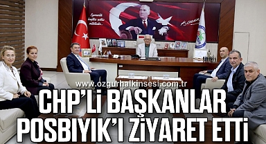 CHP’Lİ BAŞKANLAR POSBIYIK’I ZİYARET ETTİ