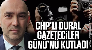 CHP'Lİ DURAL GAZETECİLER GÜNÜ’NÜ KUTLADI 