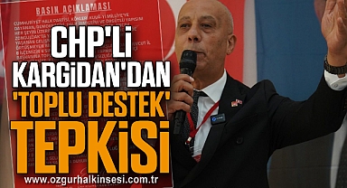 CHP'li Kargidan'dan 'Toplu Destek' Tepkisi 