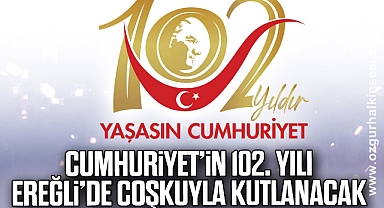 CUMHURİYETİN 102. YILI, KDZ. EREĞLİ’DE COŞKUYLA KUTLANACAK