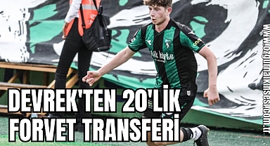 DEVREK'TEN 20'LİK FORVET TRANSFERİ