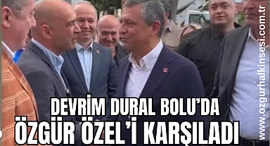 DEVRİM DURAL BOLU’DA ÖZGÜR ÖZEL’İ KARŞILADI