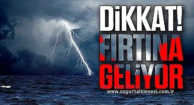 DİKKAT! FIRTINA GELİYOR