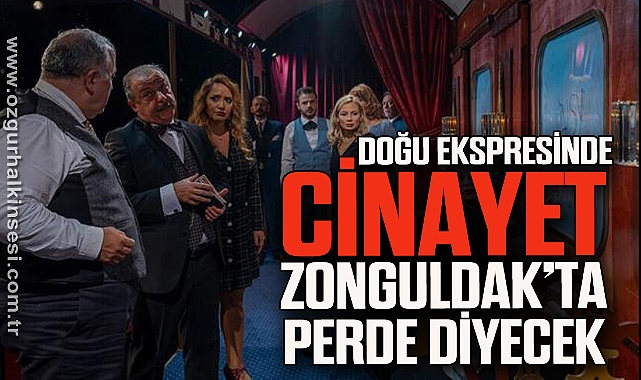 DOĞU EKSPRESİNDE CİNAYET ZONGULDAK’TA PERDE DİYECEK