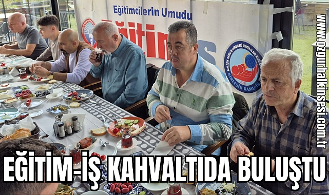 EĞİTİM-İŞ KAHVALTIDA BULUŞTU