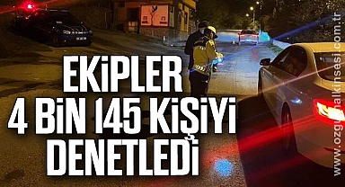 Ekipler 4 Bin 145 Kişiyi Denetledi