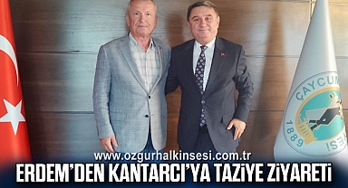 Erdem’den Kantarcı’ya Taziye Ziyareti