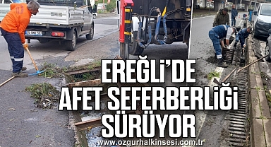 EREĞLİ’DE AFET SEFERBERLİĞİ SÜRÜYOR