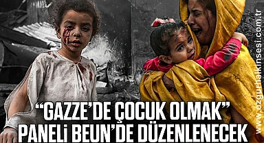 “Gazze’de Çocuk Olmak” Paneli BEUN’de Düzenlenecek