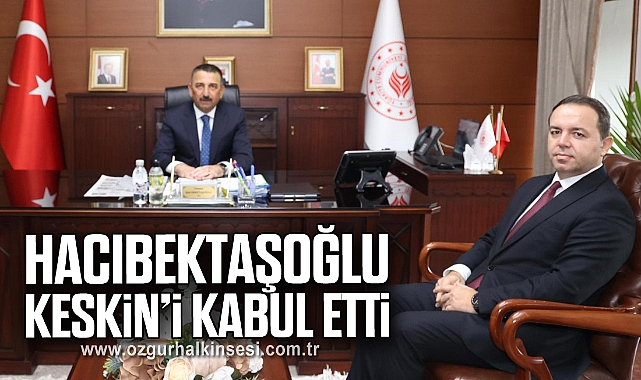 Hacıbektaşoğlu Keskin’i Kabul Etti