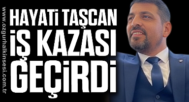 Hayati Taşcan İş Kazası Geçirdi