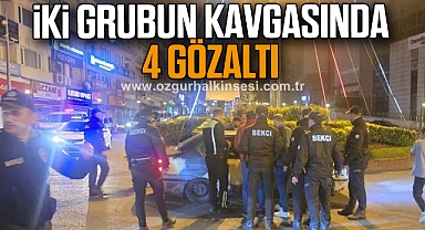 İki grubun kavgasında 4 gözaltı
