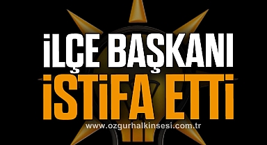 İlçe Başkanı İstifa Etti