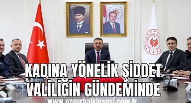 KADINA YÖNELİK ŞİDDET VALİLİĞİN GÜNDEMİNDE
