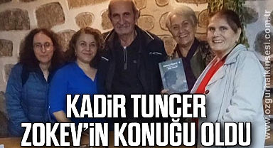KADİR TUNCER ZOKEV’İN KONUĞU OLDU