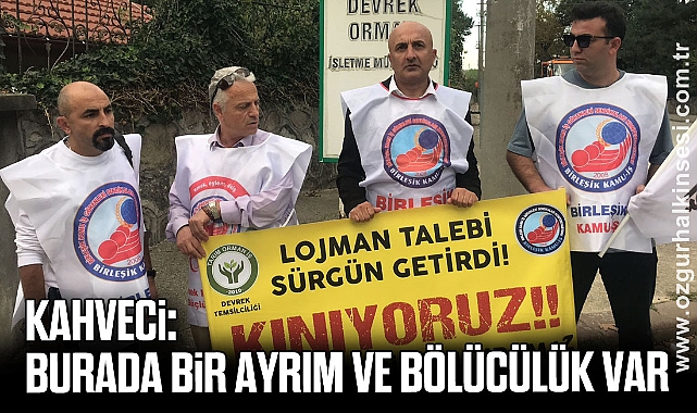 KAHVECİ: BURADA BİR AYRIM VE BÖLÜCÜLÜK VAR