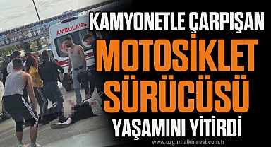 Kamyonete çarpıp devrilen motosikletin sürücüsü yaşamını yitirdi