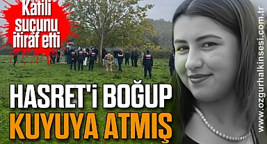 Katili suçunu itiraf etti: Hasret'i boğup kuyuya atmış