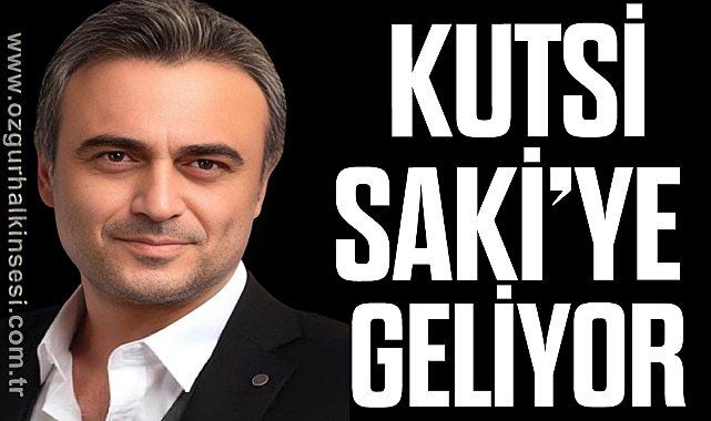 KUTSİ SAKİ’YE GELİYOR