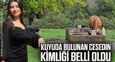 KUYUDA BULUNAN CESEDİN KİMLİĞİ BELLİ OLDU