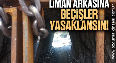 LİMAN ARKASINA GEÇİŞLER YASAKLANSIN!