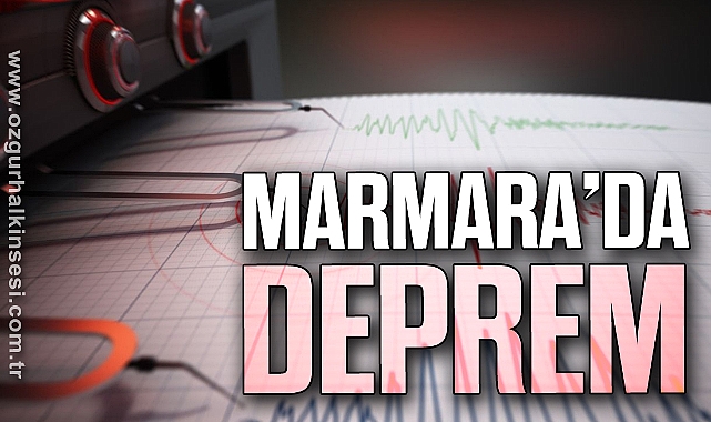 MARMARA'DA DEPREM!