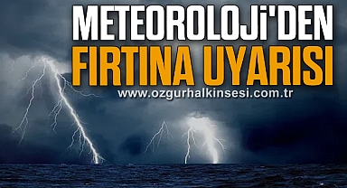 Meteoroloji'den Fırtına Uyarısı
