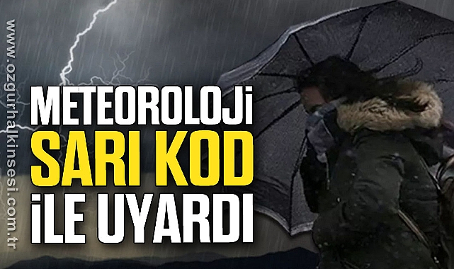 Meteoroloji sarı kod ile uyardı
