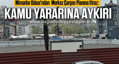 Mimarlar Odası'ndan Merkez Çarşısı Planına İtiraz: “Kamu Yararına Aykırı”