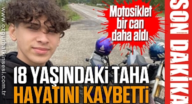 Motosiklet bir can daha aldı: 18 Yaşındaki Taha hayatını kaybetti