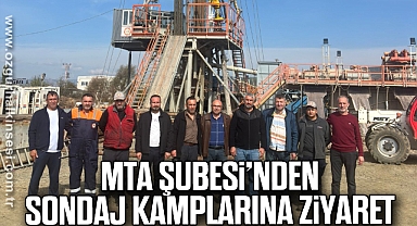 MTA Şubesi’nden Sondaj Kamplarına Ziyaret
