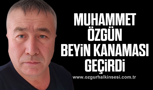 Muhammet Özgün Beyin Kanaması Geçirdi