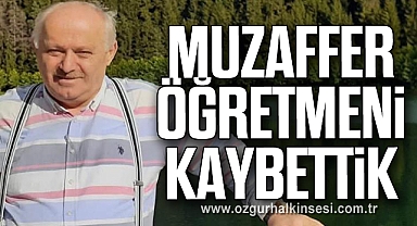 MUZAFFER ÖĞRETMENİ KAYBETTİK