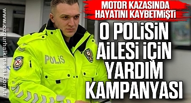 O POLİSİN AİLESİ İÇİN YARDIM KAMPANYASI